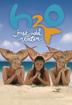 H2O: Просто додай води / H2O: Just Add...